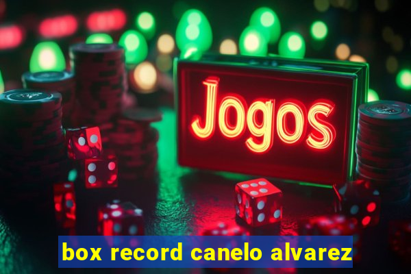 box record canelo alvarez